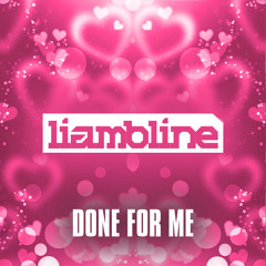 LIAM BLINE - DONE FOR ME