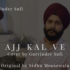 Ajj kal ve (Cover Song ) Sidhu Moosewala || Gurvinder Sufi