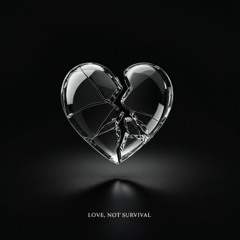 LOVE, NOT SURVIVAL