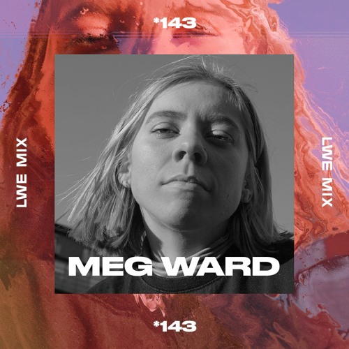 143 - LWE Mix - Meg Ward
