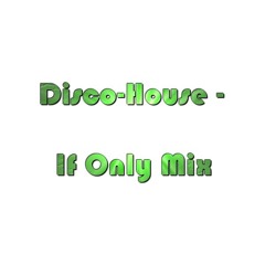 Disco-House - If Only Mix