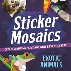 download EPUB 📭 Sticker Mosaics: Exotic Animals: Create Stunning Paintings with 1,25