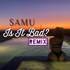 Is It Bad (remix)