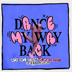 Dance My Way Back (Extended Mix) - with Groove Safari & Joe Killington