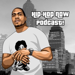 Hip - Hop NOW Podcast! Ep. 257
