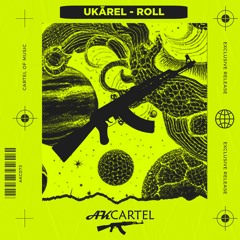 Ukãrel - Roll (Original Mix) [AK CARTEL]