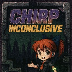 chirp - inconclusive