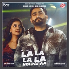 La La La La Hoi Pai Aa (remix) - Sukhi Dosanjh - Hunar Sidhu & Gurlez Akhtar