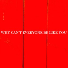 Why Can't Everyone Be Like You