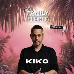KIKO - Road to Family Piknik - Mix Series #22