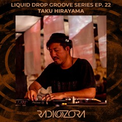 TAKU HIRAYAMA | Liquid Drop Groove series Ep. 22 | 11/04/2021
