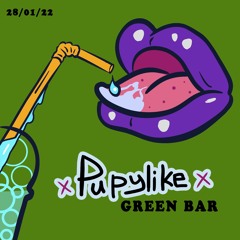 Pupylike xx Poligraf xx Green Bar ★ 28.01.22