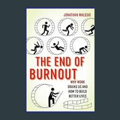 ??pdf^^ ✨ The End of Burnout: Why Work Drains Us and How to Build Better Lives     Hardcover – Jan