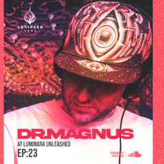 Dr.Magnus @ Luminara Unleashed [EP23]