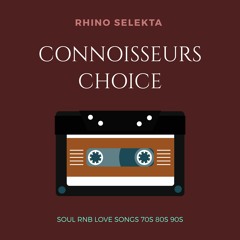 CONNOISSEURS CHOICE - SOUL RNB LOVE SONGS 70S 80S 90S