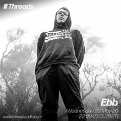 Ebb - Threads Radio 20/05/2020