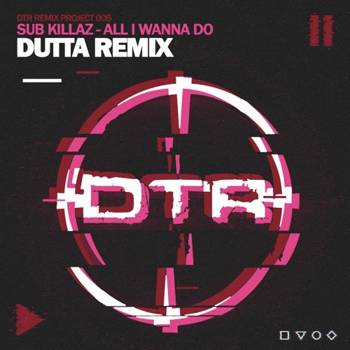 Sub Killaz - All I Wanna Do (Dutta Remix)  **OUT JUL 22ND**