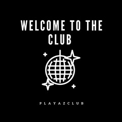 PLAYAZCLUB - WELCOME TO THE CLUB