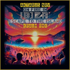 Aktarus NRV On Fire In Ibiza (Escape To the Island Kraum Rmx) - Rue Des Trois Rois Records