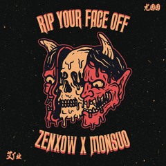 ZENXOW & MONSUO - RIP YOUR FACE OFF (FREE DL )