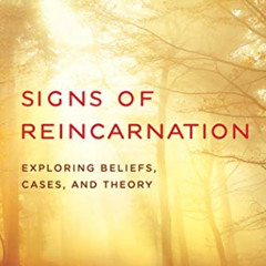 View PDF ✓ Signs of Reincarnation: Exploring Beliefs, Cases, and Theory by  James G.