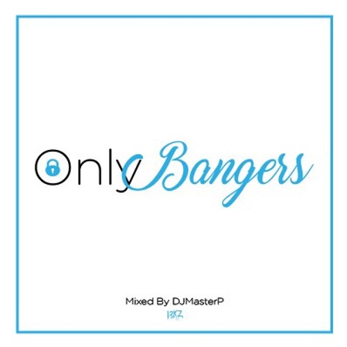Only Bangers (Mixed by DJMasterP)