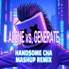 Alone vs. Generate (Handsome Cha Mashup Remix)