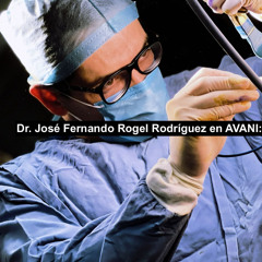 Dr. José Fernando Rogel Rodríguez-Excelencia Estética Integral en AVANI