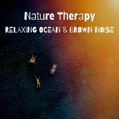 Nature Therapy: Relaxing Ocean & Brown Noise, Loopable