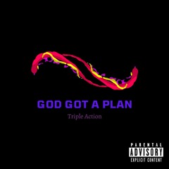 Triple Action - GOD GOT A PLAN
