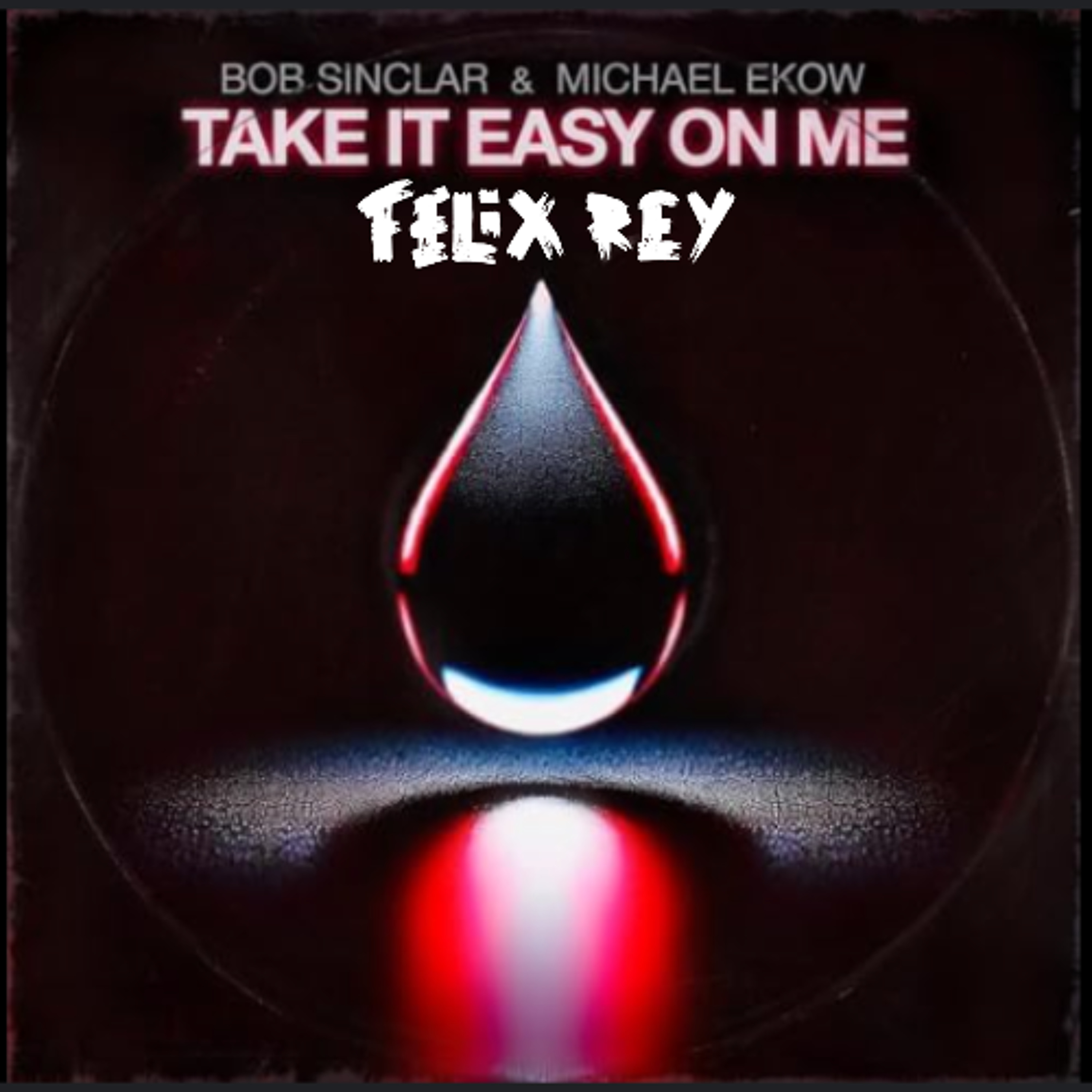 BOB SINCLAR & MICHAEL EKOW – TAKE IT EASY ON ME (FELIX REY REMIX)