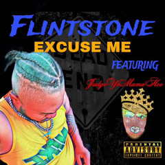 Excuse me ft Flinstones & judgeyoMamaHoe