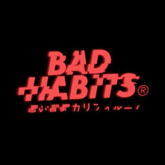 Bad Habits...