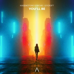 Kaisemotions & Rachel Leycroft - You'll Be