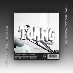 TOANG - ROYAL.A [ VIESTRA X FURIOUS REMIX ]