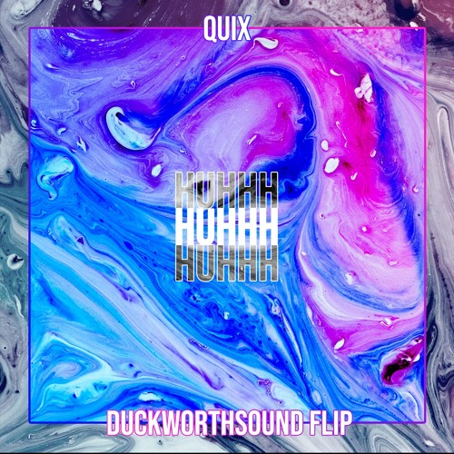 Quix - HUHHH [Duckworthsound Flip]