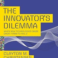 $PDF$/READ⚡ The Innovator's Dilemma: When New Technologies Cause Great Firms to Fail (Managemen