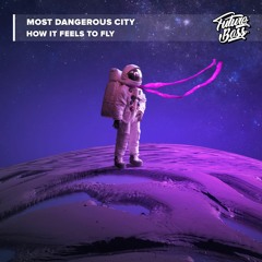 Most Dangerous City - How It Feels To Fly [Future Bass Release]