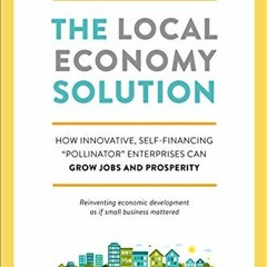 Get EBOOK 📘 The Local Economy Solution: How Innovative, Self-Financing "Pollinator"
