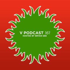 V Podcast 161 - Hosted Bryan Gee feat. Paul T and Edward Oberon