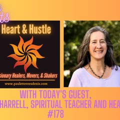 Heart and Hustle, with today's guest, Julia Harrell,  Spiritual Teacher and Healer #178