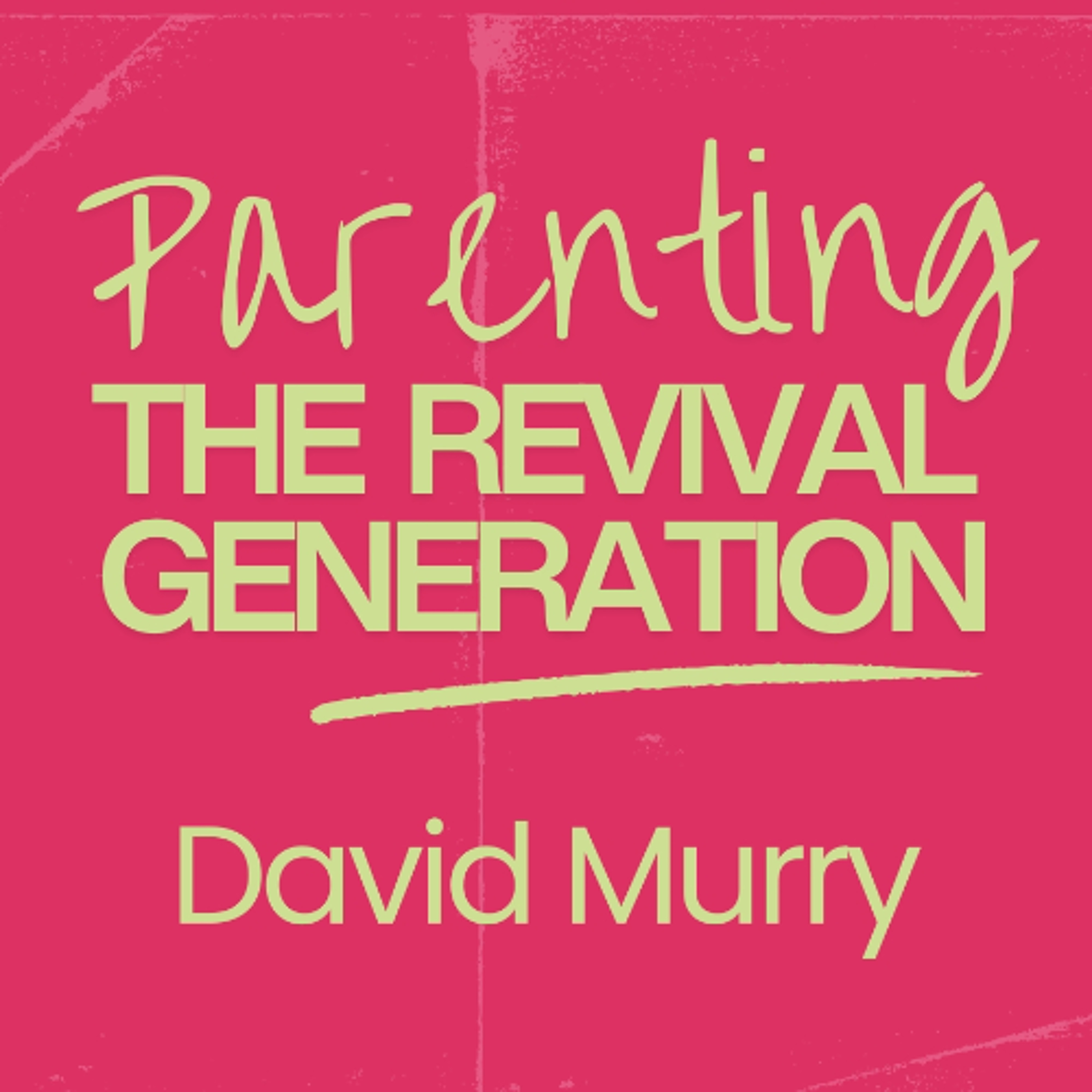 Parenting The Revival Generation -  David Murry episode artwork