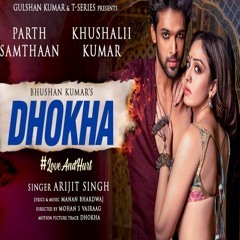 Dhokha Song | Arijit Singh | Khushalii Kumar, Parth, Nishant, Manan B, Mohan S V, Bhushan K