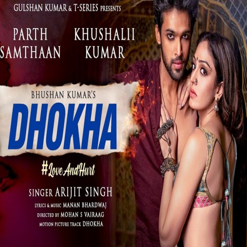 Dhokha Song | Arijit Singh | Khushalii Kumar, Parth, Nishant, Manan B, Mohan S V, Bhushan K