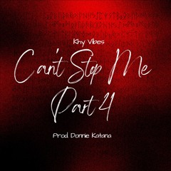 Can't Stop Me Part 4 (Prod. Donnie Katana X MBWAV)