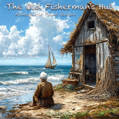 The Old Fisherman's Hut (Atmospheric Piano Version)