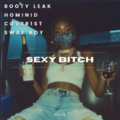Booty Leak + HOMINID & CØV3R1st + Swae Boy - Sexy Bitch [ FREE DOWNLOAD ]