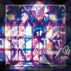 1st ALBUM収録曲世界は巡りやがて君のものになる AZKiwithout U