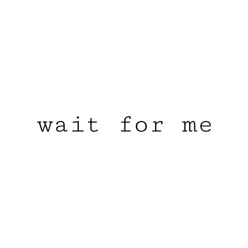 Wait For Me (Prod. Rover x Kayo)