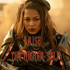 I Rise The Higher Self
